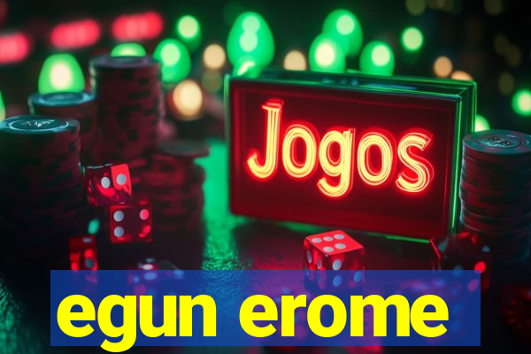 egun erome